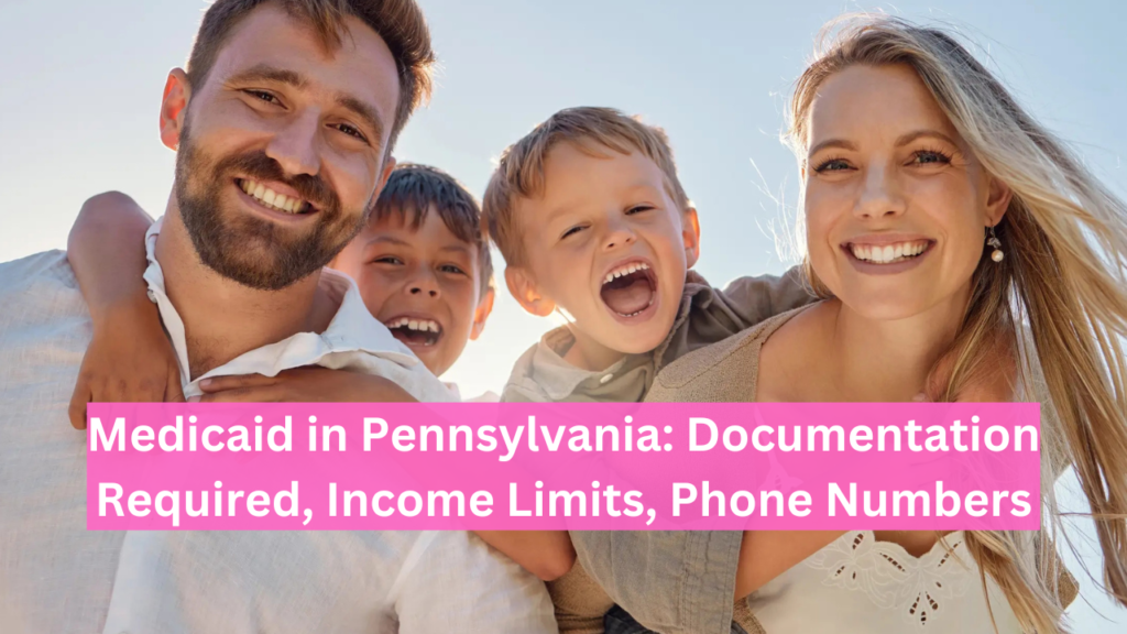 Medicaid in Pennsylvania: Documentation Required, Income Limits, Phone Numbers