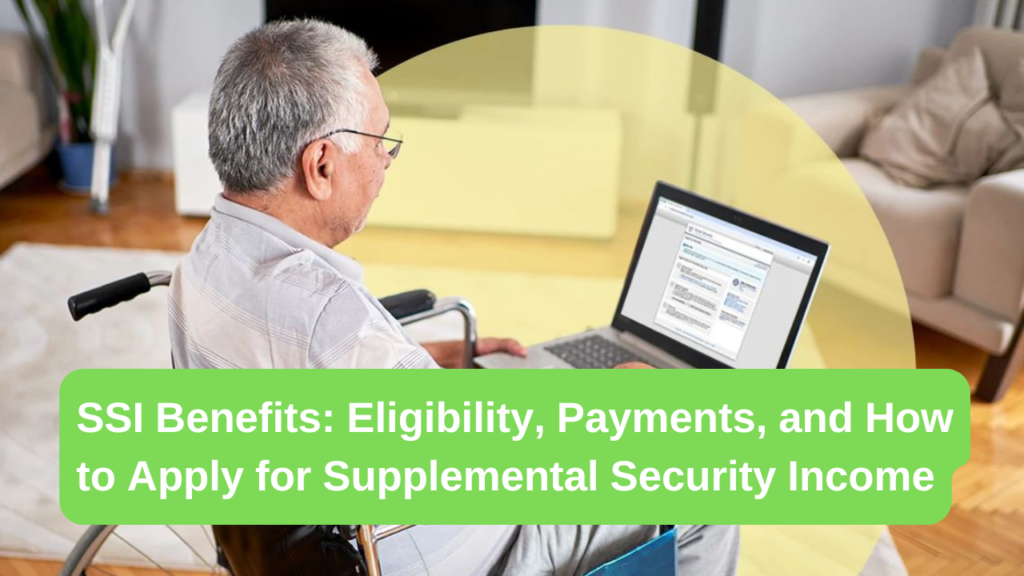 SSI Benefits: Eligibility, Payments, and How to Apply for Supplemental Security Income