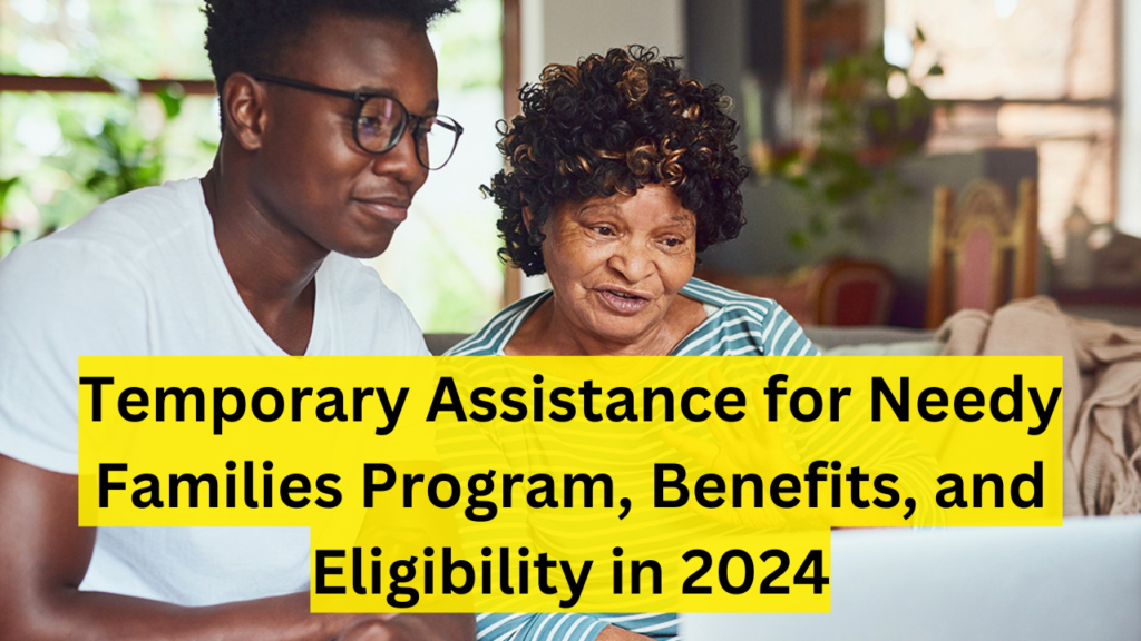 TANF: Temporary Assistance for Needy Families Program, Benefits, and Eligibility in 2024